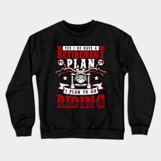 My retirement plan motorcycling Crewneck Sweatshirt